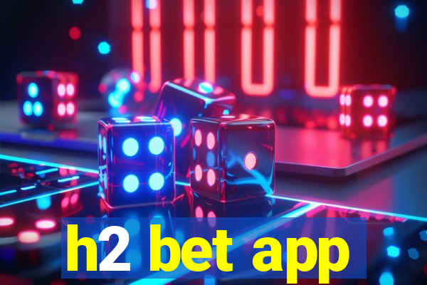 h2 bet app